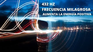 432 Hz FRECUENCIA MILAGROSA - AUMENTA LA ENERGA POSITIVA - Reljate y calma