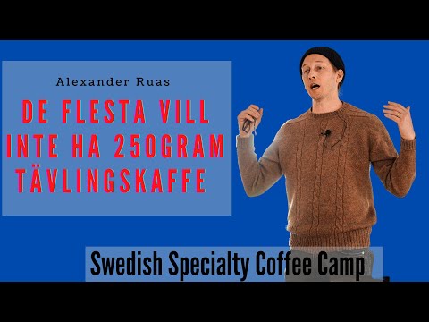 Alexander Ruas: De Flesta Behöver Inte 250 Gram Tävlingskaffe | Swedish Specialty Coffee Camp 2022