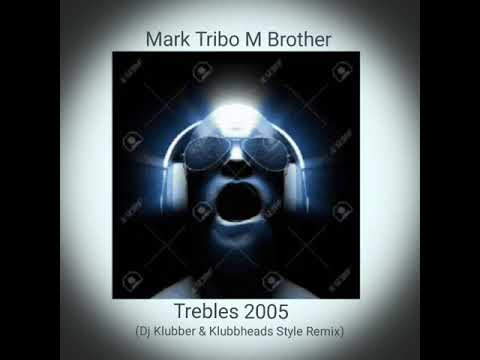 Mark Tribo M Brother - Trebles 2005 [[Dj Klubber & Klubbheads Style Remix]]
