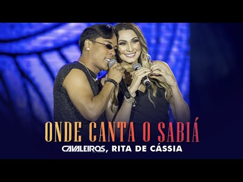 Cavaleiros do Forró, Rita de Cássia - Onde Canta o Sabiá (DVD Cavaleiros Inesquecível)