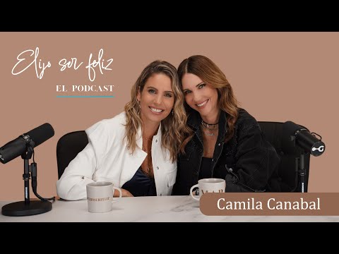 El poder del agradecimiento y el éxito con Camila Canabal | Elijo Ser Feliz - EP 19
