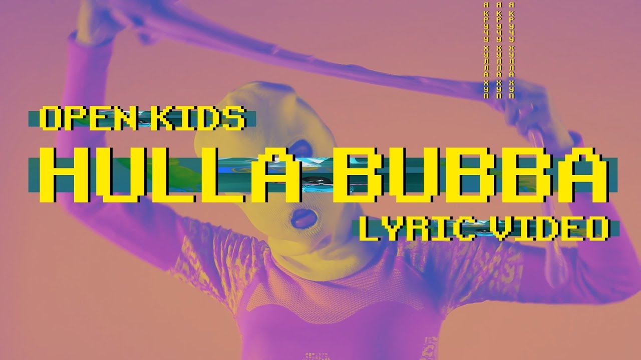 Open Kids — Hulla Bubba (Lyric Video)