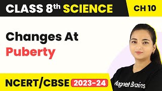 Class 8 Science Chapter 10 | Changes At Puberty - Reaching The Age Of Adolescence