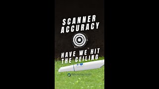 Scanner Accuracy - Have We Hit the Ceiling
