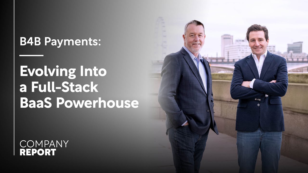 B4B Payments Explores its Evolution From a Pre-Paid Card Programme to a Full-Stack BaaS Powerhouse