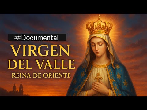 #Documentary - Virgin of the Valley. Queen of the East