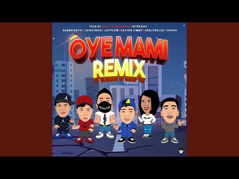 Oye Mami Remix (feat. Jairo Vera, Gabo Gotti, Ashly Dolce, Cavish & Sayan Jimmy) (Remix)