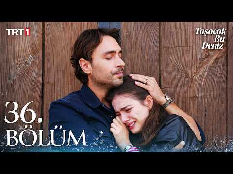 Taşacak Bu Deniz 36. Bölüm Yayınlandı!