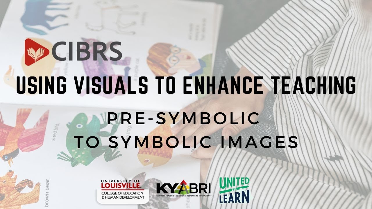 Using Visuals to Enhance Teaching:Transitioning from Pre-Symbolic to Symbolic Images