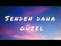 Güzel türkçe şarkı - Senden daha güzel by Duman (Lyrics)