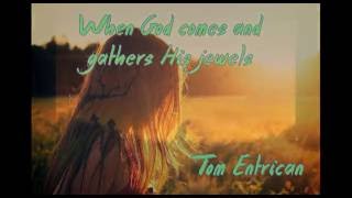 When God comes and gathers His jewels. Tom Entrican. Hank Williams cover.