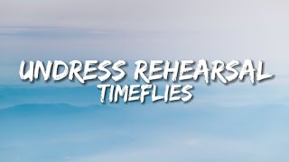 Timeflies - Undress Rehearsal (Lyrics)