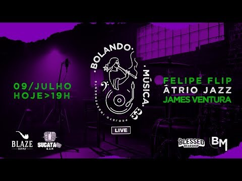 Live Bolando Música - 09.07 | Felipe Flip, Átrio Jazz e James Ventura