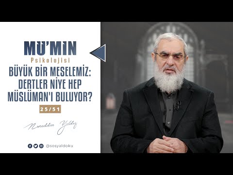 BÜYÜK BİR MESELEMİZ: DERTLER NİYE HEP MÜSLÜMAN'I BULUYOR? | MÜ'MİN PSİKOLOJİSİ | 25/51