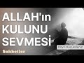 ALLAH'IN KULUNU SEVMESİ HAYRİ KÜÇÜKDENİZ - En Güzel Sohbetler Serisi