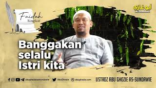 Download lagu Banggakan Selalu Istri Kita | Ustadz abu Ghozi Assundawi mp3