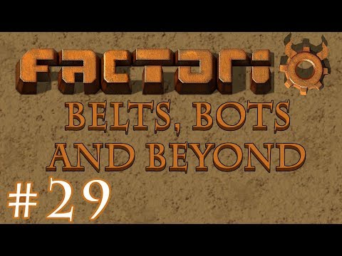 Factorio - Belts, Bots and Beyond: Part 29 Perfecting the unloading area