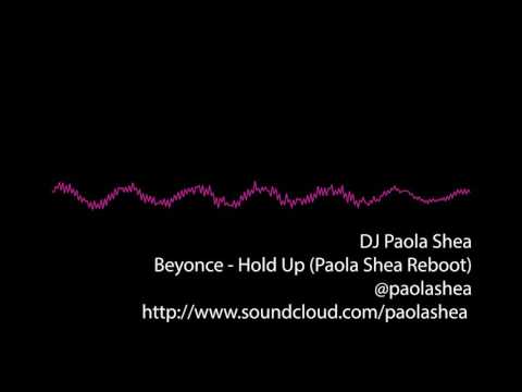 DJ Paola Shea: Beyonce - Hold Up (Paola Shea Reboot)