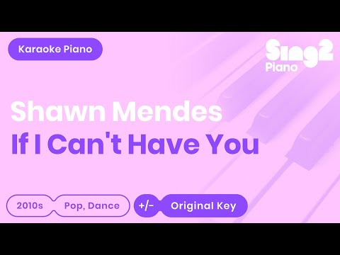 If I Can&#39;t Have You (Piano Karaoke Instrumental) Shawn Mendes