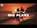 Why Don't We - Big Plans | Lyrics