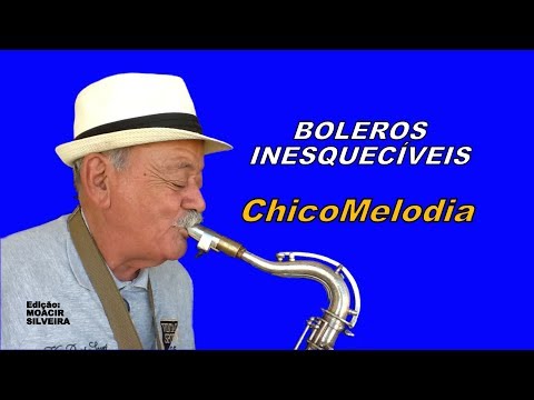BOLEROS INESQUECÍVEIS com CHICOmelodia (sax), vídeo MOACIR SILVEIRA