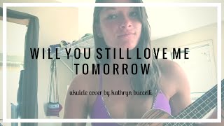 Will You Still Love Me Tomorrow - The Shirelles (Ukulele Cover)