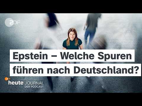 Epstein-Files – welche Spuren führen nach Deutschland? | heute journal - der Podcast