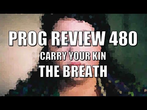 Prog Review 480 - Carry Your Kin - The Breath