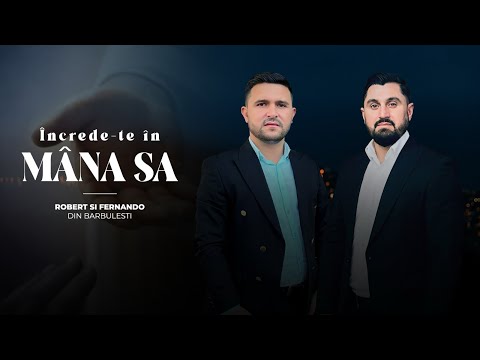 Robert Și Fernando din Bărbulești încrede te în mâna sa