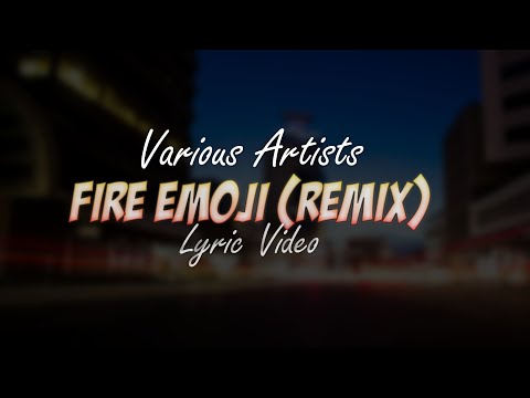 Fire Emoji (Remix) (Lyric Video) (ft Various Artists)