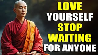 YOU’RE WAITING FOR PEOPLE WHO WON’T COME | Buddhism