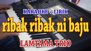 Download lagu RIBAK RIBAK NI BAJUKI [KARAOKE] TRIO LAMTAMA mp3