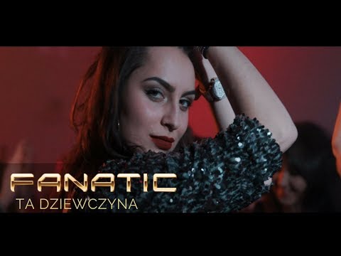 FANATIC - Ta dziewczyna (Official Video)