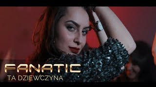 FANATIC - Ta dziewczyna (Official Video)