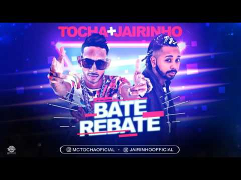 MC TOCHA E MC JAIRINHO - BATE REBATE - LANÇAMENTO  2017