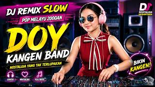 Download lagu DJ Remix Slow DOY - Kangen Band | Pop Melayu 2000an Paling Bikin Kangen | DJ Nostalgia Nusantara mp3