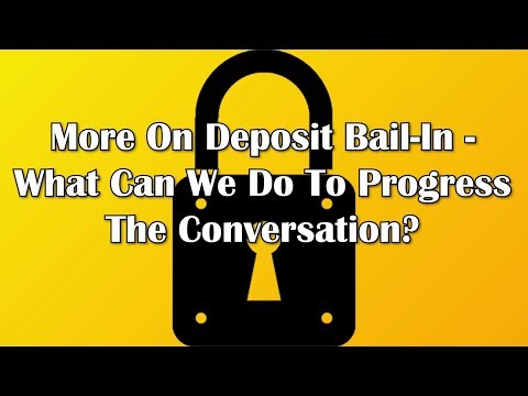 More On Deposit Bail-In - What Can We Do To Progress The Conversation?