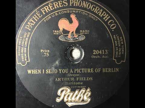 Arthur Fields "When I Send You A Picture Of Berlin" on Pathé 20413 (1918) World War I song
