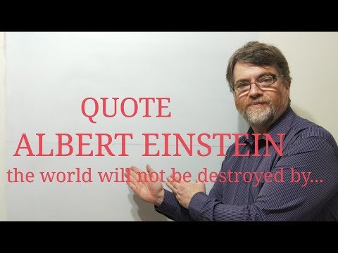 English Tutor Nick P Quotes (203) Albert Einstein - The World Will Not Be Destroyed By ...