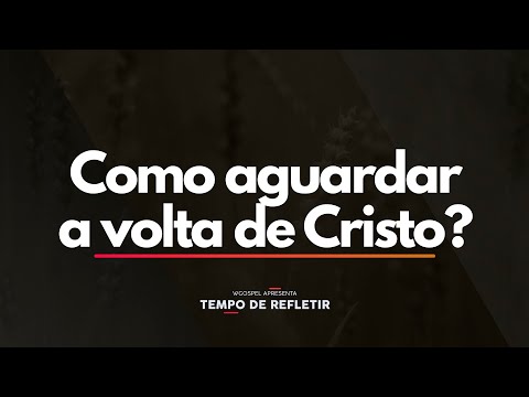 Tempo de Refletir 2445 - Como aguardar a volta de Cristo?