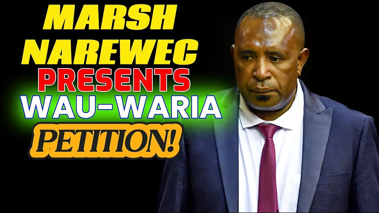 PARLIAMENT SITTING: WAU - WARIA PETITION | HON. MARSH NAREWEC