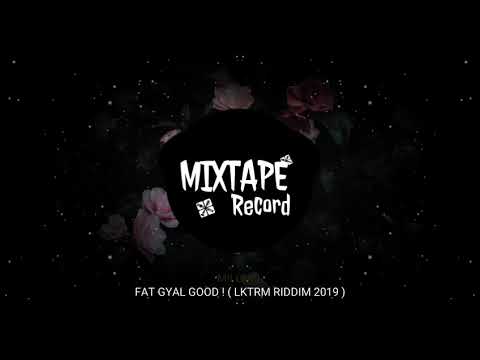 MII GUEL - FAT GYAL GOOD ! ( LKTRM RIDDIM 2019 )