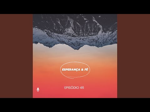 Esperança & Fé, Ep. 46