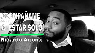 Análisis desde el carro - Acompañame a estar solo - Ricardo Arjona - Ariel Santana