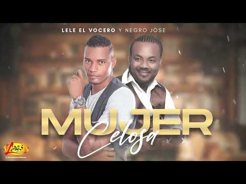 Lele el Vocero, Negro Jose - Mujer Celosa (Visualizer)