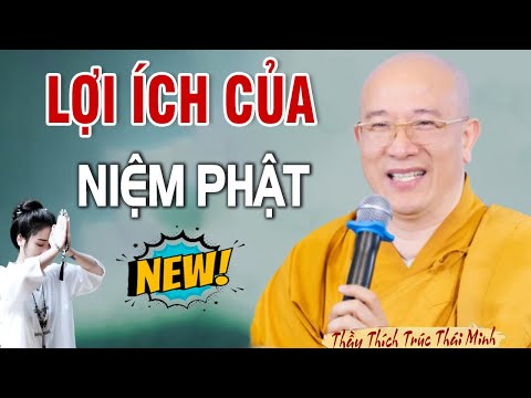 Lợi Ích Của Người Niệm Phật Giúp Cuộc Sống Hết Khổ Đau Hạnh Phúc Sẽ Đến -Thầy Thích Trúc Thái Minh