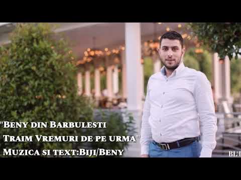 Traim  Vremuri  De Pe urma Beny Din Barbulesti