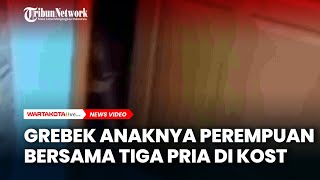 Download lagu Grebek Anak Perempuannya di Dalam Kamar Kost Bersama Tiga Pria mp3