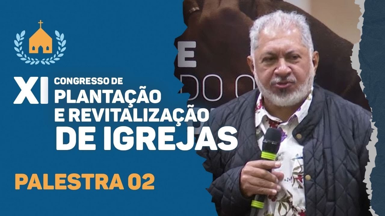 XI Congresso de Plantação e Revitalização de Igrejas | Rev. Jeremias Pereira | Palestra 02 | IPP
