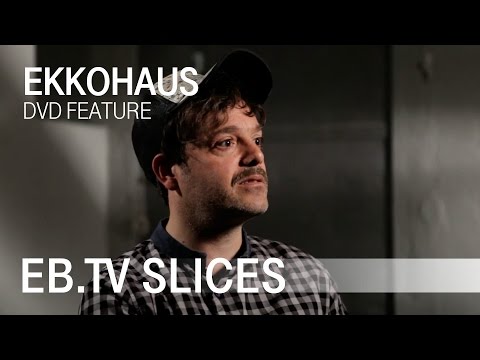 Ekkohaus (Slices DVD Feature)